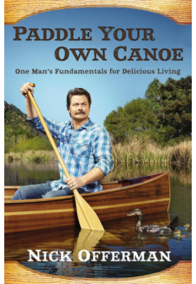 Paddle Your Own Canoe: One Man's Fundamentals for Delicious Living
