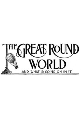 The Great Round World and What Is Going On In It, Vol. 1, No. 19, March 18, 1897 A Weekly Magazine for Boys and Girls