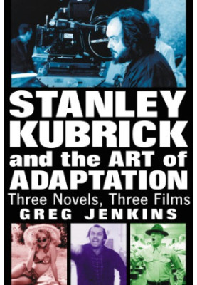 Stanley Kubrick and the art of adaptation: three novels, three films