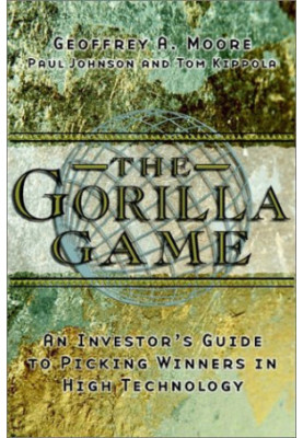 The Gorilla Game: Investor's Guide to Picking Winners in High Technology