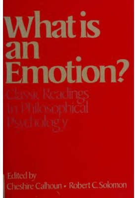 What is an Emotion? Classic Readings in Philosophical Psychology