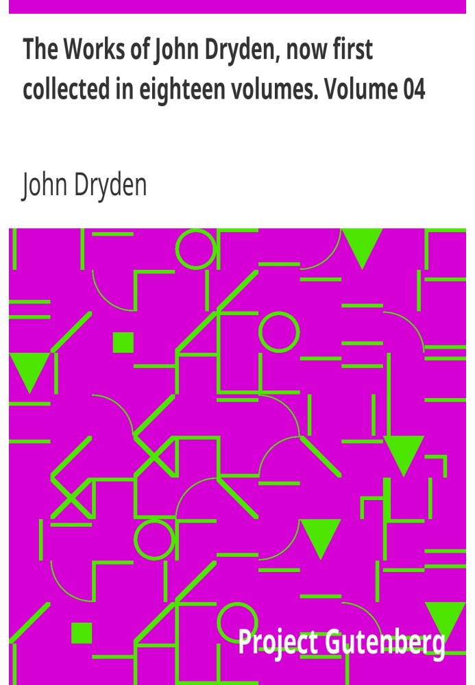 The Works of John Dryden, now first collected in eighteen volumes. Volume 04