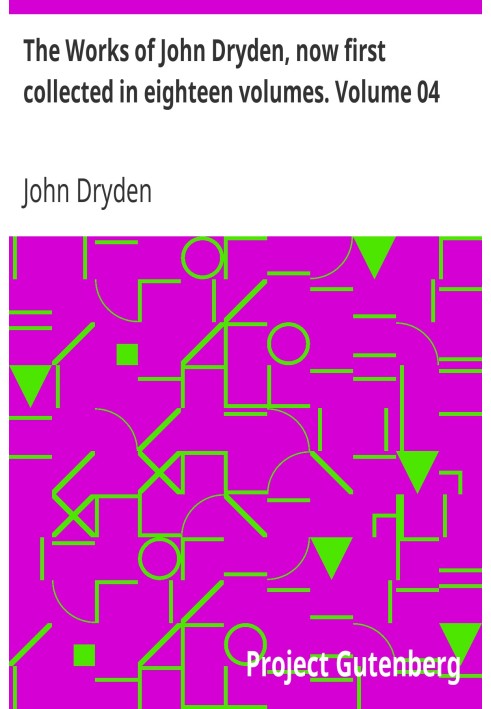 The Works of John Dryden, now first collected in eighteen volumes. Volume 04