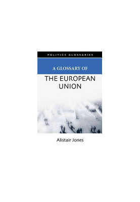 A Glossary of the European Union (Politics Glossaries)