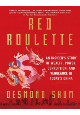 Red Roulette: An Insider's Story of Wealth, Power, Corruption, and Vengeance in Today's China