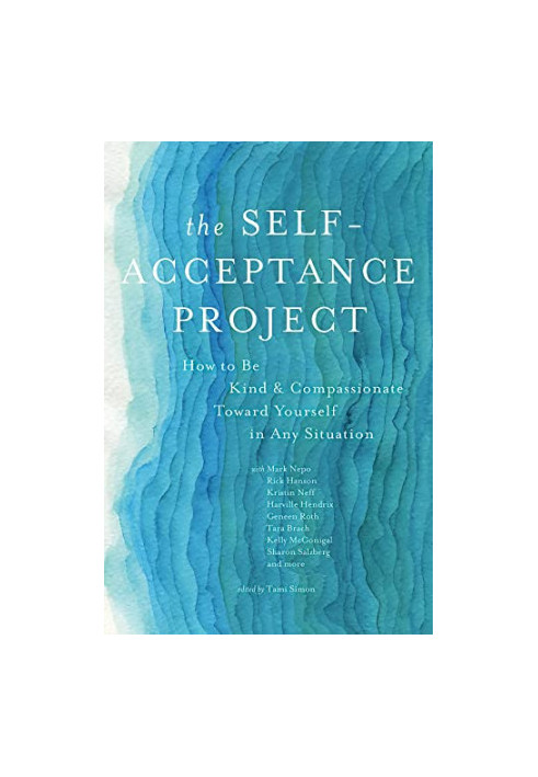 The Self-Acceptance Project: How to Be Kind and Compassionate Toward Yourself in Any Situation
