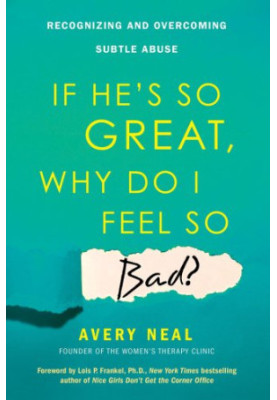 If He's So Great, Why Do I Feel So Bad?: Recognizing and Overcoming Subtle Abuse