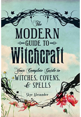The Modern Guide to Witchcraft: Your Complete Guide to Witches, Covens, and Spells (Modern Witchcraft)
