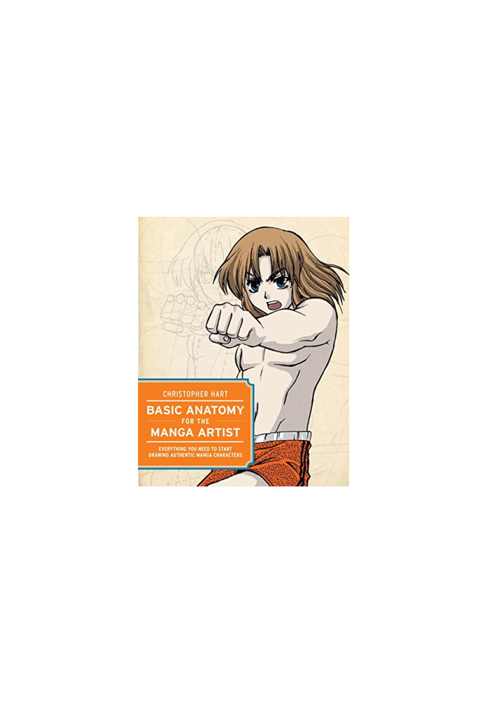 Basic Anatomy for the Manga Artist: Everything You Need to Start Drawing Authentic Manga Characters