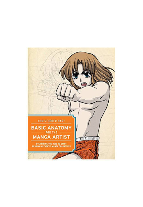Basic Anatomy for the Manga Artist: Everything You Need to Start Drawing Authentic Manga Characters