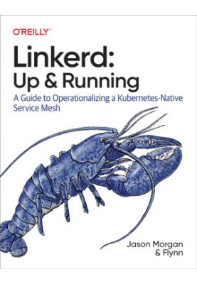 Linkerd: Up and Running: A Guide to Operationalizing a Kubernetes-Native Service Mesh