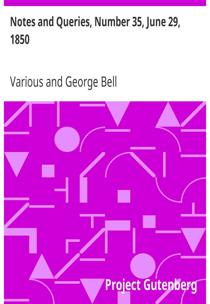 Notes and Queries, Number 35, June 29, 1850 A Medium of Inter-communication for Literary Men, Artists, Antiquaries, Genealogists