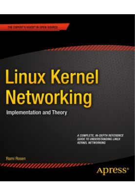 Linux Kernel Networking: Implementation and Theory (Expert's Voice in Open Source)