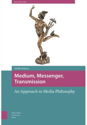 Medium, messenger, transmission : an approach to media philosophy