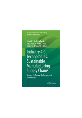 Industry 4.0 Technologies: Sustainable Manufacturing Supply Chains: Volume 1 - Theory, Challenges, and opportunity