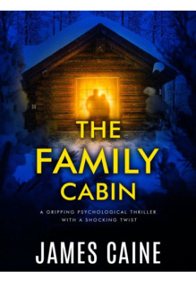 The Family Cabin: A gripping psychological thriller with a shocking twist