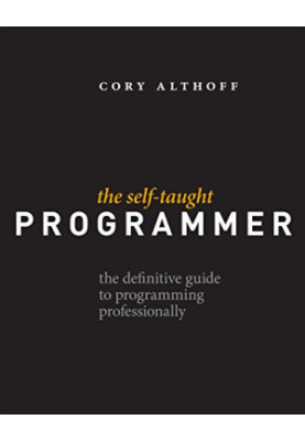 The Self-Taught Programmer: The Definitive Guide to Programming Professionally