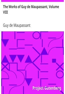 The Works of Guy de Maupassant, Volume VIII.