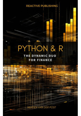 Python & R: The dynamic duo for Finance: A comprehensive guide to the application of Python & R to finance