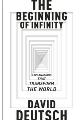 The Beginning of Infinity: Explanations That Transform the World