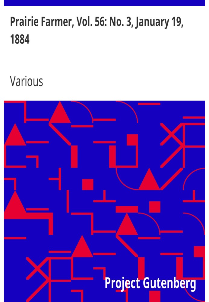 Прерийный фермер, Том. 56: № 3, 19 января 1884 г. Еженедельный журнал для фермы, сада и костра.