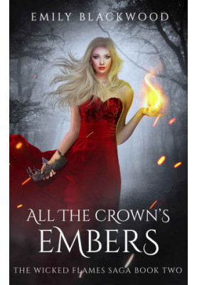 All The Crown’s Embers: The Wicked Flames Saga: Book 2