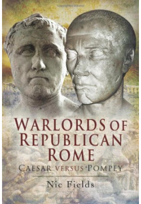 Warlords of Republican Rome: Caesar versus Pompey