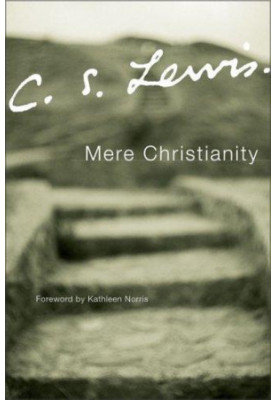 Mere Christianity: a revised and amplified edition, with a new introduction, of the three books, Broadcast talks, Christian b