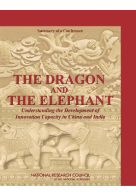 The Dragon and the Elephant: Understanding the Development of Innovation Capacity in China and India: Summary of a Conference