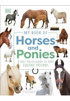 My Book of Horses and Ponies: A Fact-Filled Guide to Your Equine Friends