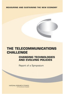 The Telecommunications Challenge: Changing Technologies and Evolving Policies - Report of a Symposium