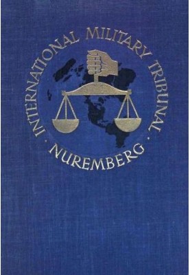 Trial of the Major War Criminals Before the International Military Tribunal, Nuremburg 14 November 1945-1 October 1946, Volume 0