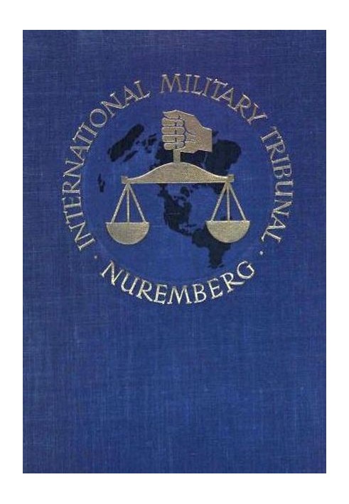 Trial of the Major War Criminals Before the International Military Tribunal, Nuremburg 14 November 1945-1 October 1946, Volume 0