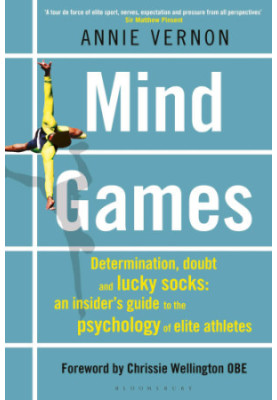 Mind games: determination, doubt and lucky socks: an insider's guide to the psychology of elite athletes