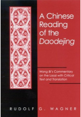 A Chinese Reading of the Daodejing. Wang Bi's Commentary on the Laozi with Critical Text and Translation