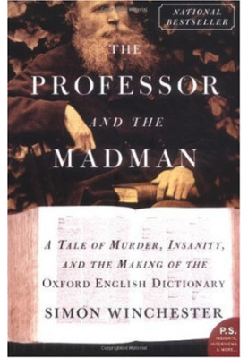 The Professor and the Madman - A Tale of Murder, Insanity, and the Making of the Oxford English Dictionary (P.S.)