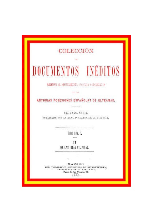 Collection of Unpublished Documents Relating to the Discovery, Conquest and Organization of the Ancient Spanish Overseas Possess