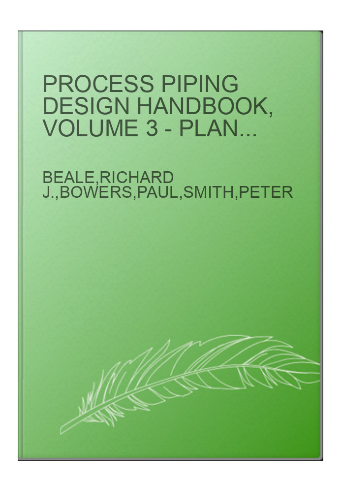 Process Piping Design Handbook, Volume 3 - Planning Guide to Piping Design