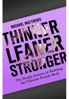Thinner Leaner Stronger: The Simple Science of Building the Ultimate Female Body