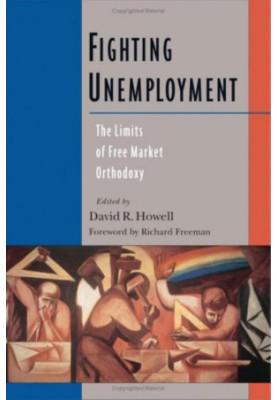 Fighting Unemployment: The Limits of Free Market Orthodoxy
