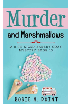 Murder and Marshmallows (Bite-sized Bakery Mystery 15)