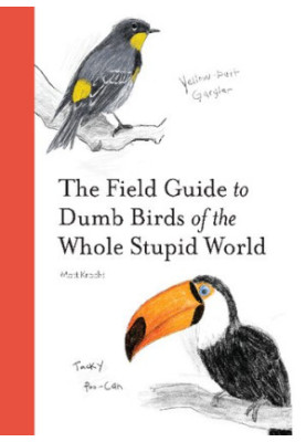 The Field Guide to Dumb Birds of the Whole Stupid World