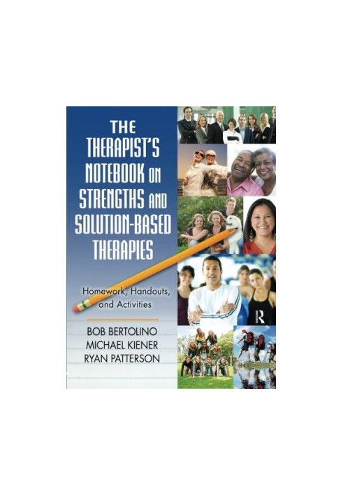 The therapist's notebook on strengths and solution-based therapies : homework, handouts, and activities