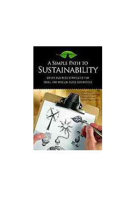 A simple path to sustainability : green business strategies for small and medium-sized businesses