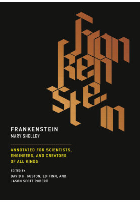 Frankenstein: Annotated for Scientists, Engineers, and Creators of All Kinds