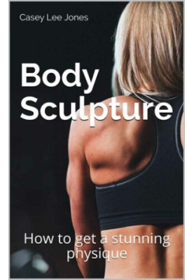 Body Sculpture: How to get a stunning physique