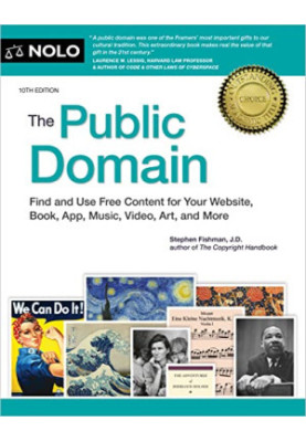 NOLO • The Public Domain, 10th Edition • Find and Use Free Content for Your Website, Book, App, Music, Video, Art, and More