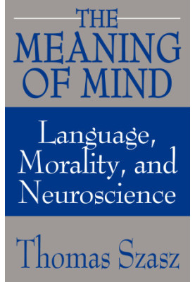 The Meaning of Mind: Language, Morality, and Neuroscience