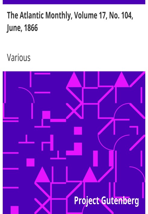 The Atlantic Monthly, том 17, № 104, июнь 1866 г. Журнал литературы, науки, искусства и политики