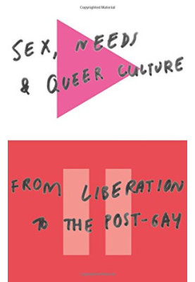 Sex, Needs, and Queer Culture: From Liberation to the Post-Gay